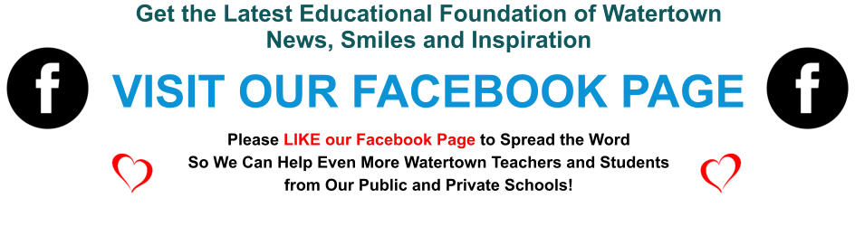 Get the Latest Educational Foundation of Watertown News, Smiles and Inspiration VISIT OUR FACEBOOK PAGE Please LIKE our Facebook Page to Spread the Word So We Can Help Even More Watertown Teachers and Students from Our Public and Private Schools!
