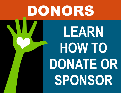 LEARN HOW TO DONATE OR SPONSOR DONORS